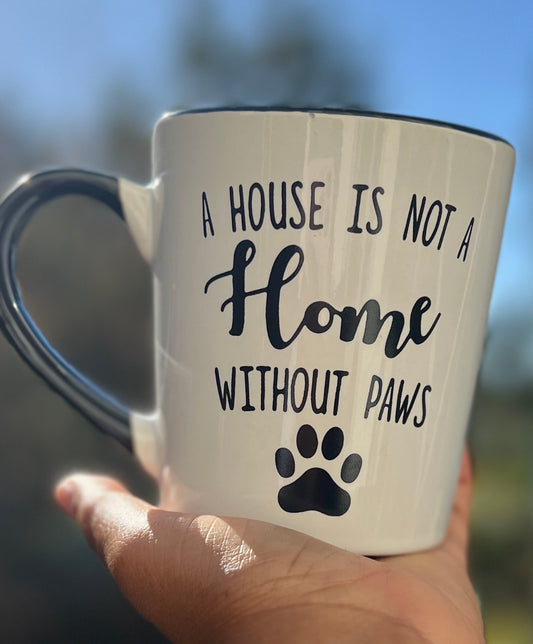 A House is Not A Home Without Paws Mug
